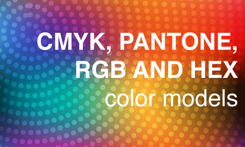 CMYK, Pantone, RGB and Hex Color Models
